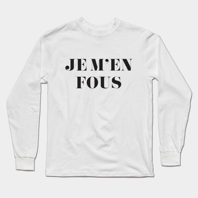 JE M'EN FOUS I Don't Care Shirt Long Sleeve T-Shirt by Danger Noodle